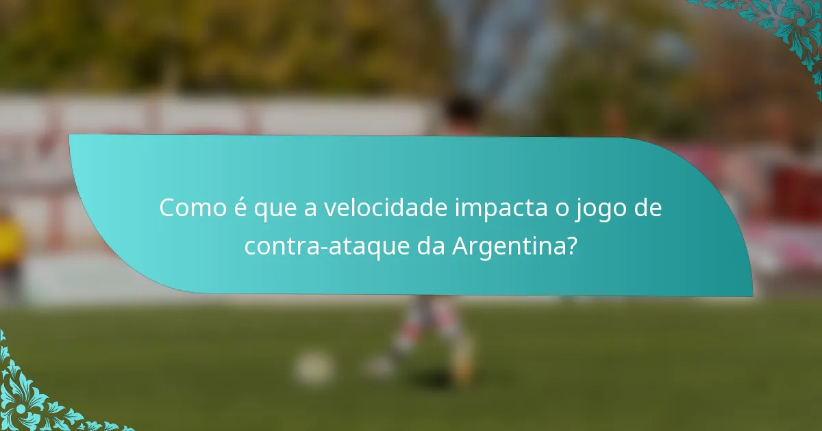 Como é que a velocidade impacta o jogo de contra-ataque da Argentina?