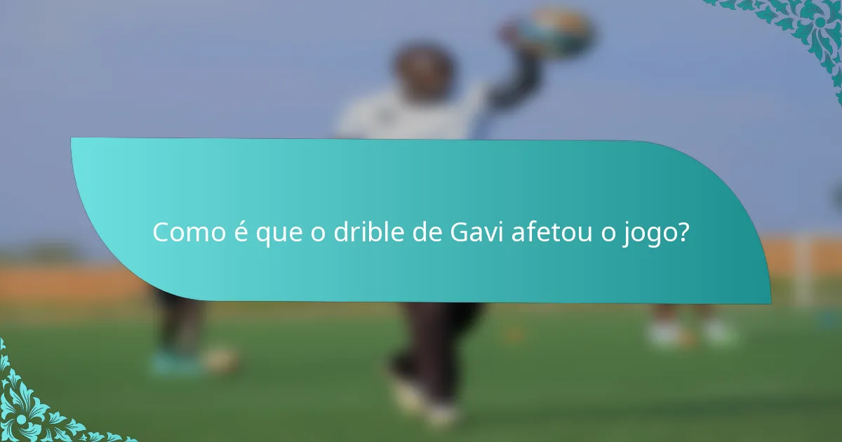 Como é que o drible de Gavi afetou o jogo?