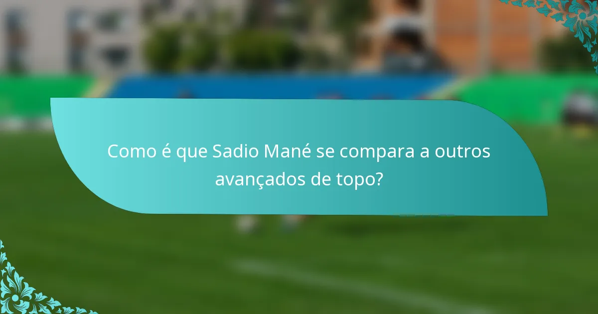 Como é que Sadio Mané se compara a outros avançados de topo?