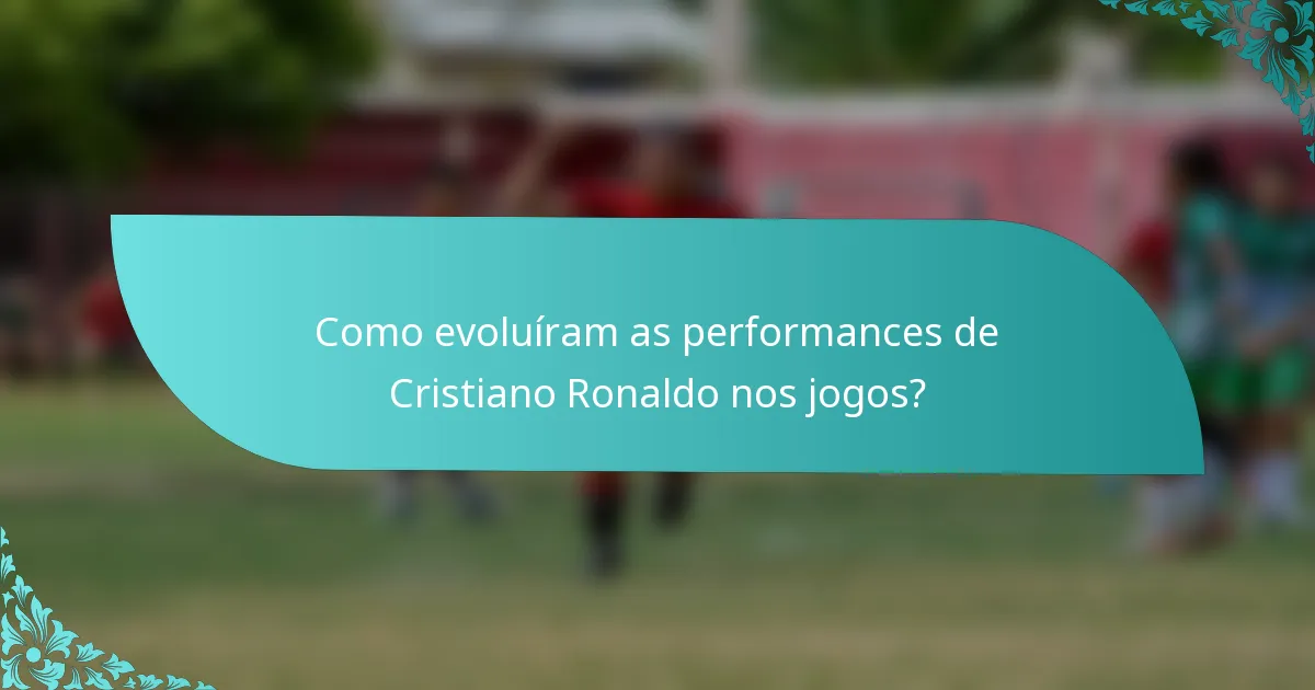 Como evoluíram as performances de Cristiano Ronaldo nos jogos?