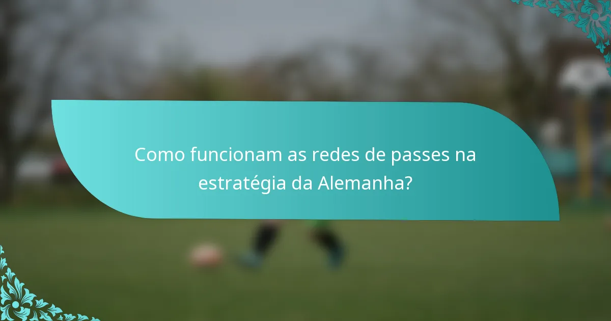Como funcionam as redes de passes na estratégia da Alemanha?
