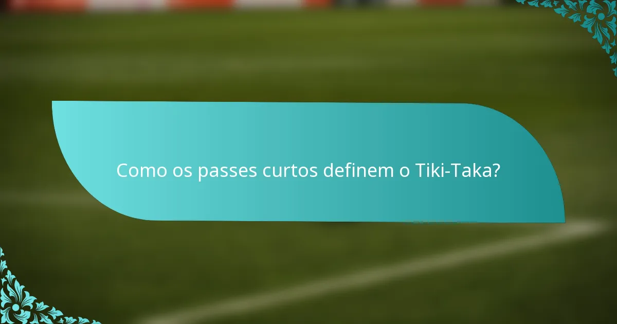 Como os passes curtos definem o Tiki-Taka?