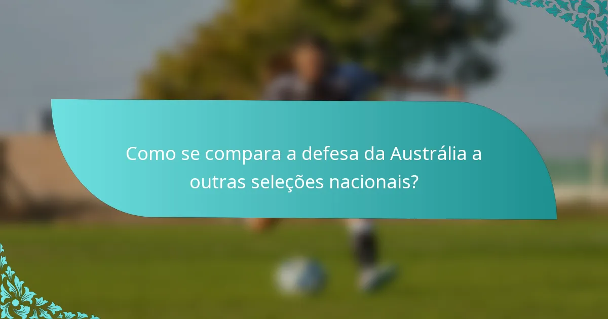 Como se compara a defesa da Austrália a outras seleções nacionais?