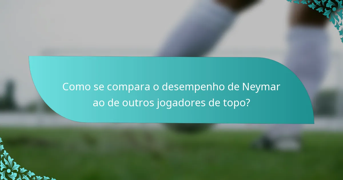 Como se compara o desempenho de Neymar ao de outros jogadores de topo?
