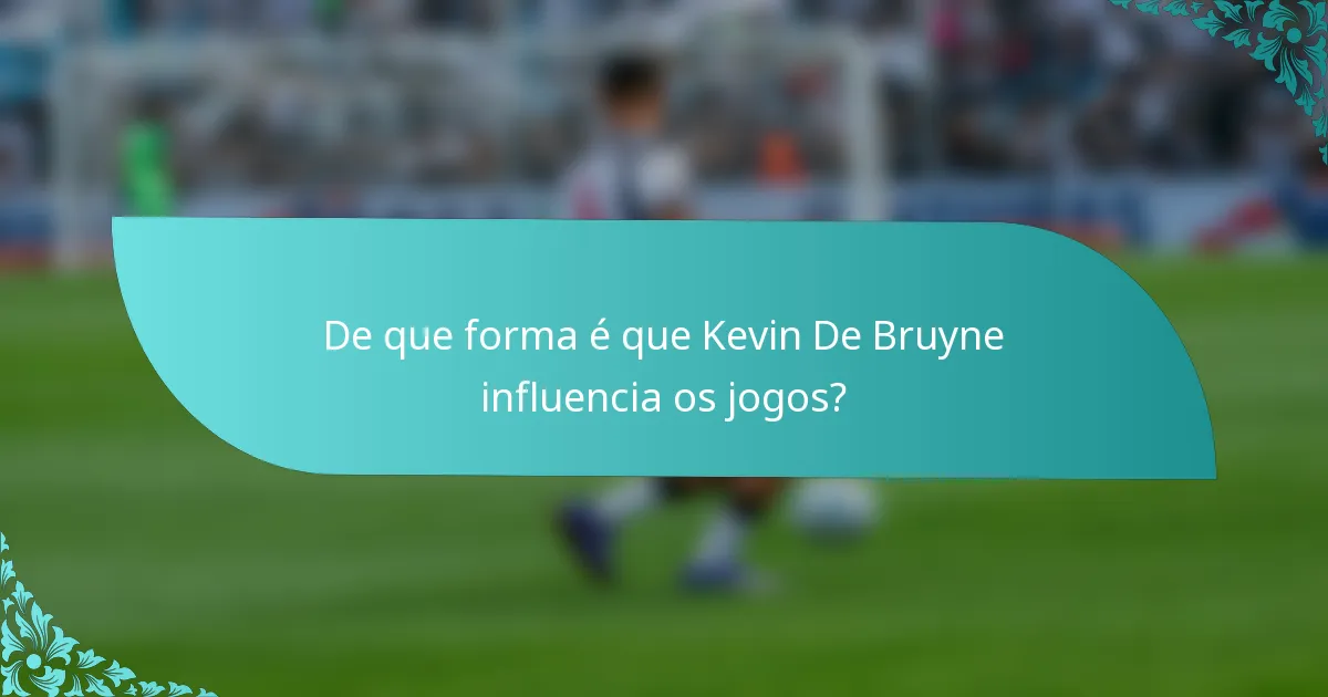De que forma é que Kevin De Bruyne influencia os jogos?