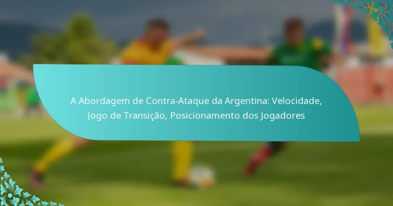 featured-image-a-abordagem-de-contra-ataque-da-argentina-velocidade-jogo-de-transicao-posicionamento-dos-jogadores