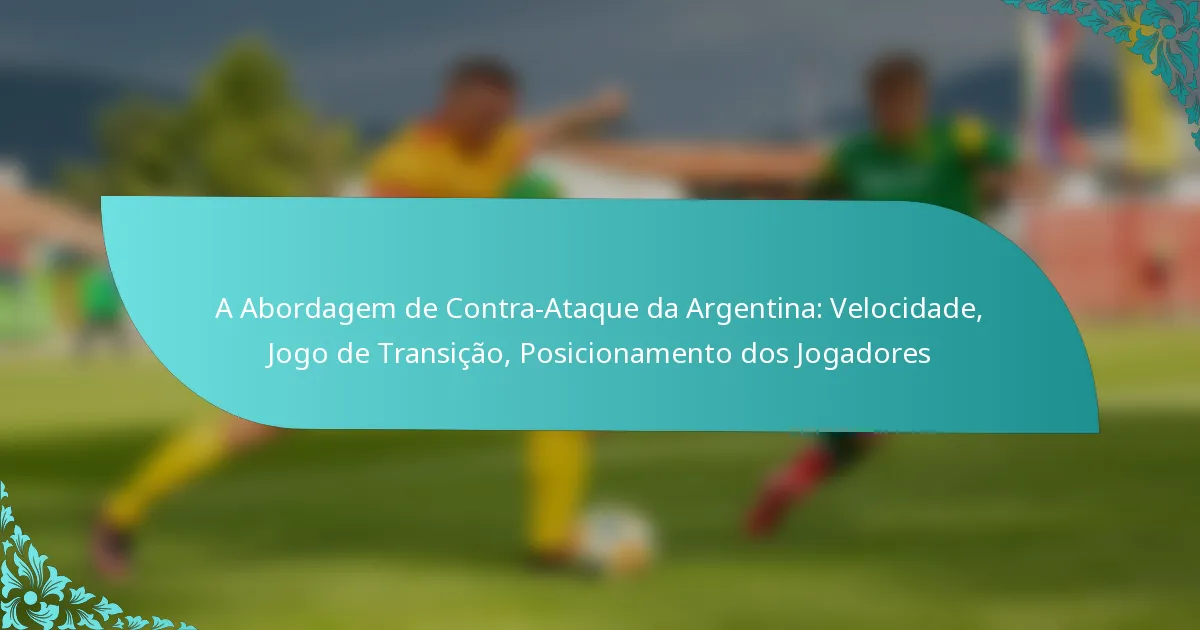 featured-image-a-abordagem-de-contra-ataque-da-argentina-velocidade-jogo-de-transicao-posicionamento-dos-jogadores
