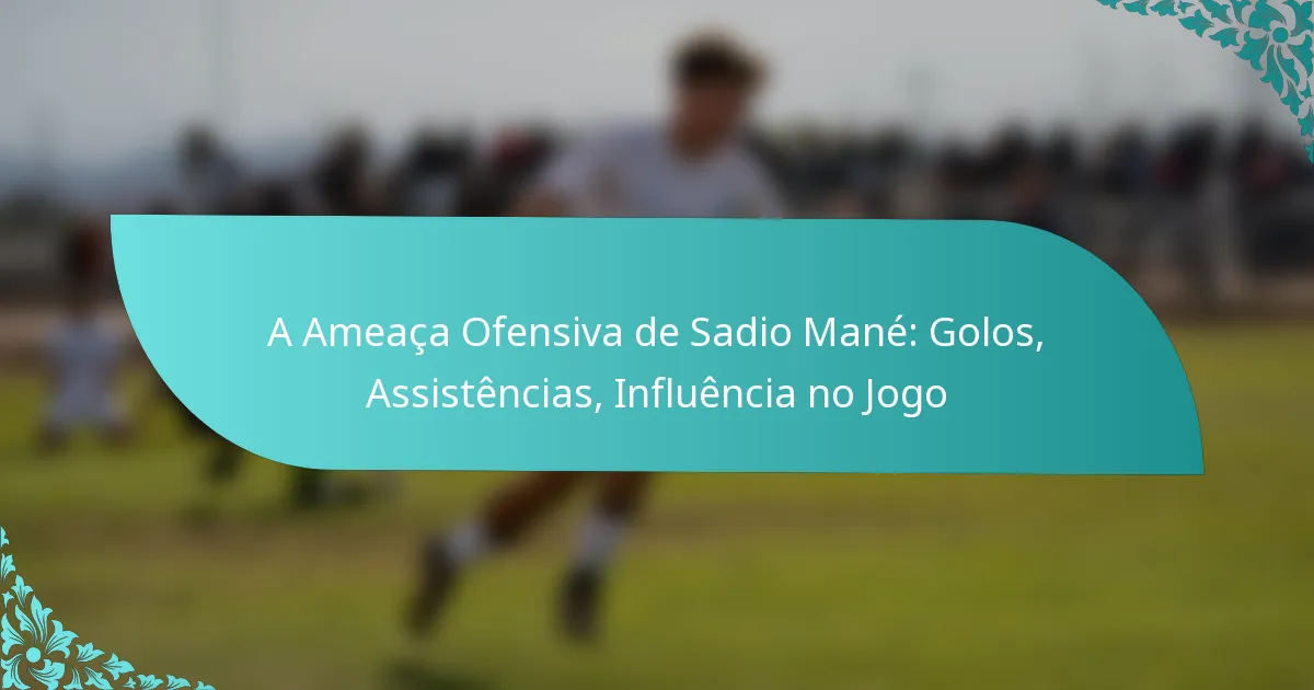 featured-image-a-ameaca-ofensiva-de-sadio-mane-golos-assistencias-influencia-no-jogo