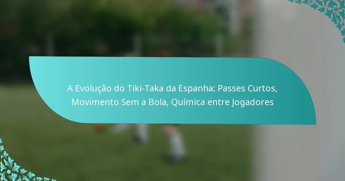 featured-image-a-evolucao-do-tiki-taka-da-espanha-passes-curtos-movimento-sem-a-bola-quimica-entre-jogadores