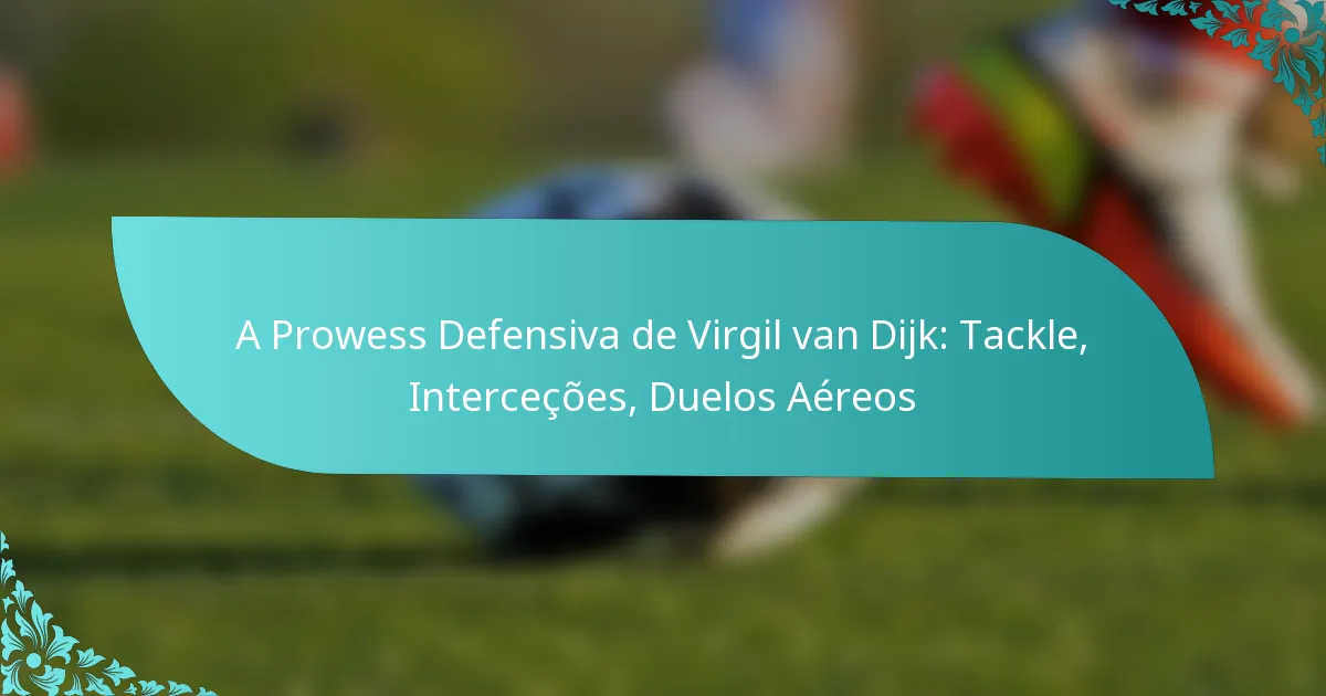 featured-image-a-prowess-defensiva-de-virgil-van-dijk-tackle-intercecoes-duelos-aereos