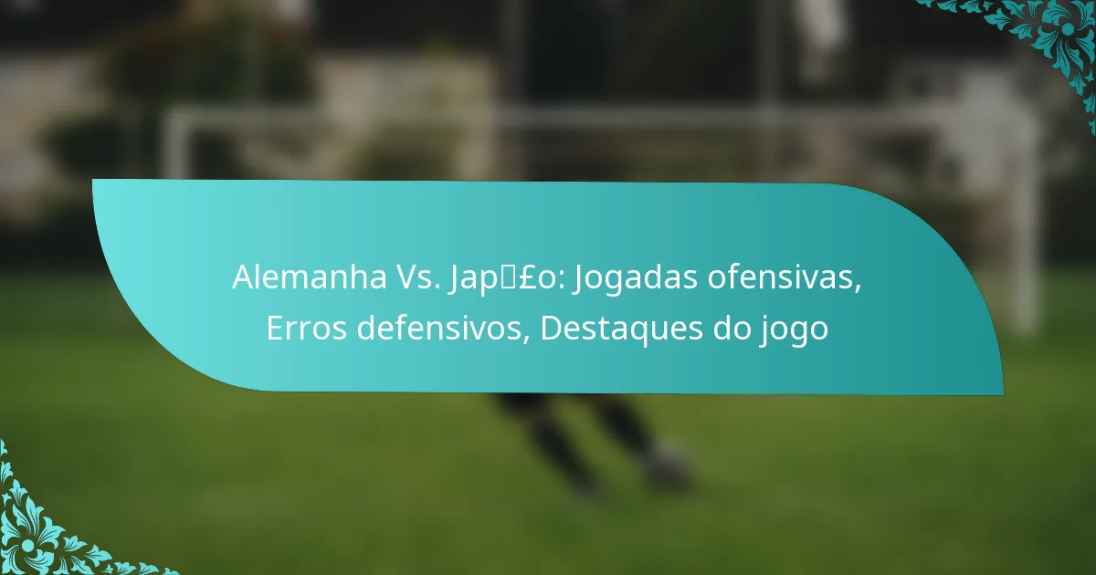 featured-image-alemanha-vs.-jappso-jogadas-ofensivas-erros-defensivos-destaques-do-jogo