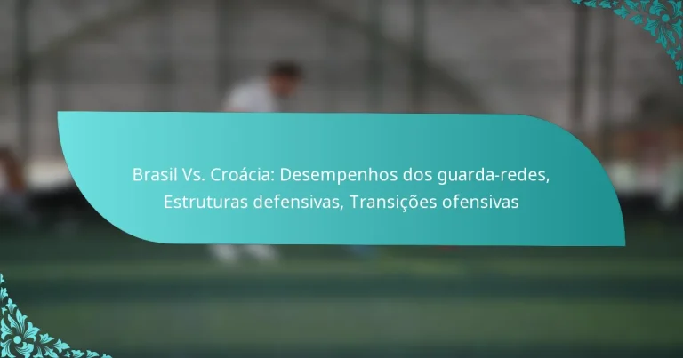 featured-image-brasil-vs.-croacia-desempenhos-dos-guarda-redes-estruturas-defensivas-transicoes-ofensivas