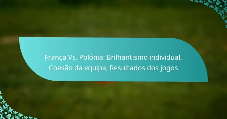 featured-image-franca-vs.-polonia-brilhantismo-individual-coesao-da-equipa-resultados-dos-jogos