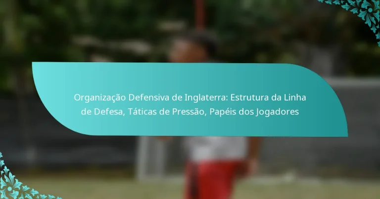 featured-image-organizacao-defensiva-de-inglaterra-estrutura-da-linha-de-defesa-taticas-de-pressao-papeis-dos-jogadores