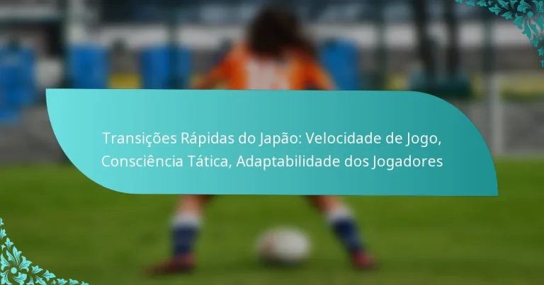 featured-image-transicoes-rapidas-do-japao-velocidade-de-jogo-consciencia-tatica-adaptabilidade-dos-jogadores