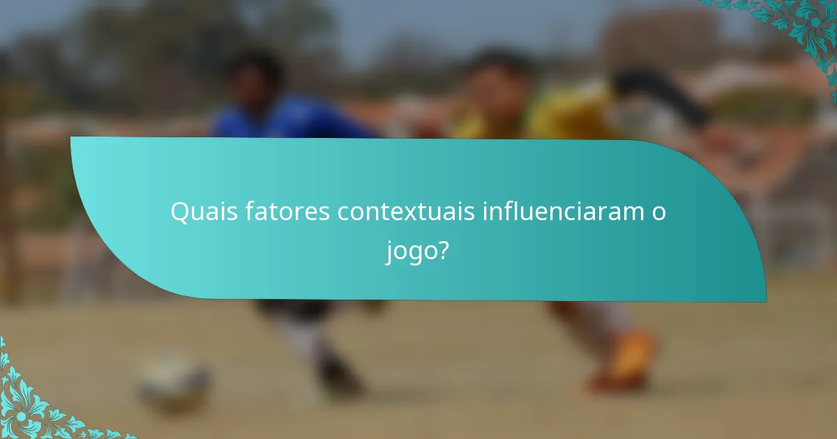 Quais fatores contextuais influenciaram o jogo?