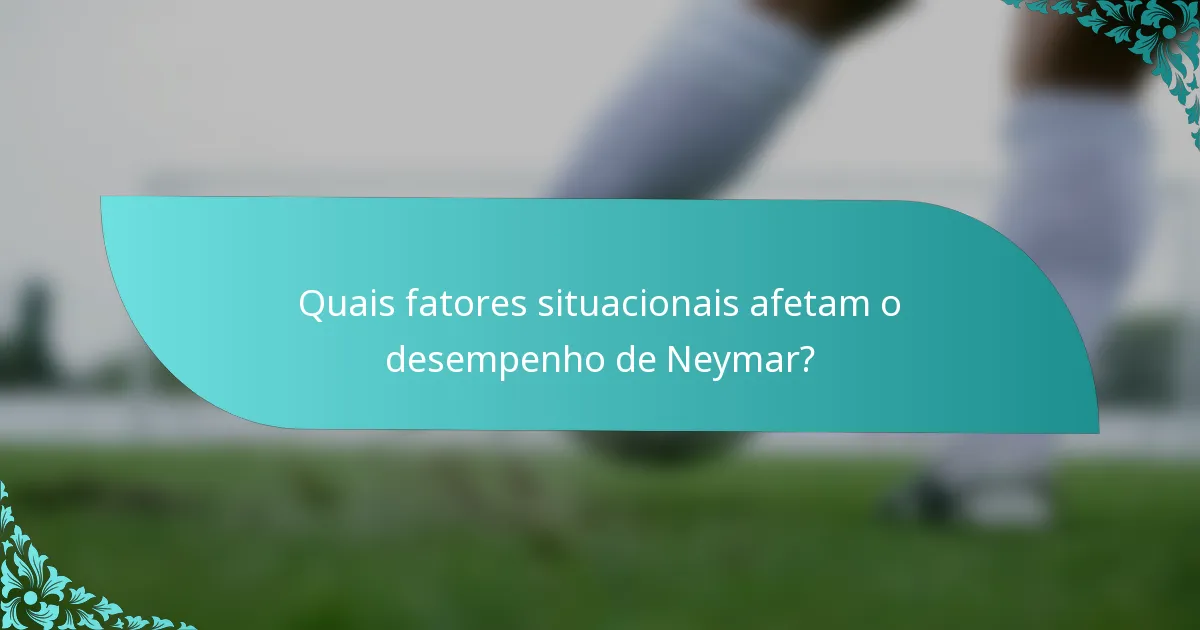 Quais fatores situacionais afetam o desempenho de Neymar?