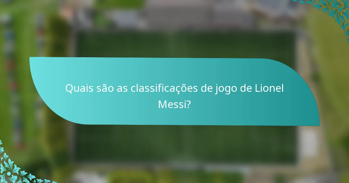 Quais são as classificações de jogo de Lionel Messi?