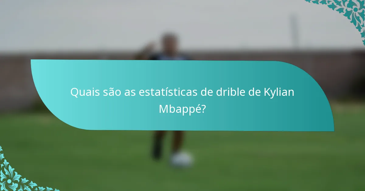 Quais são as estatísticas de drible de Kylian Mbappé?
