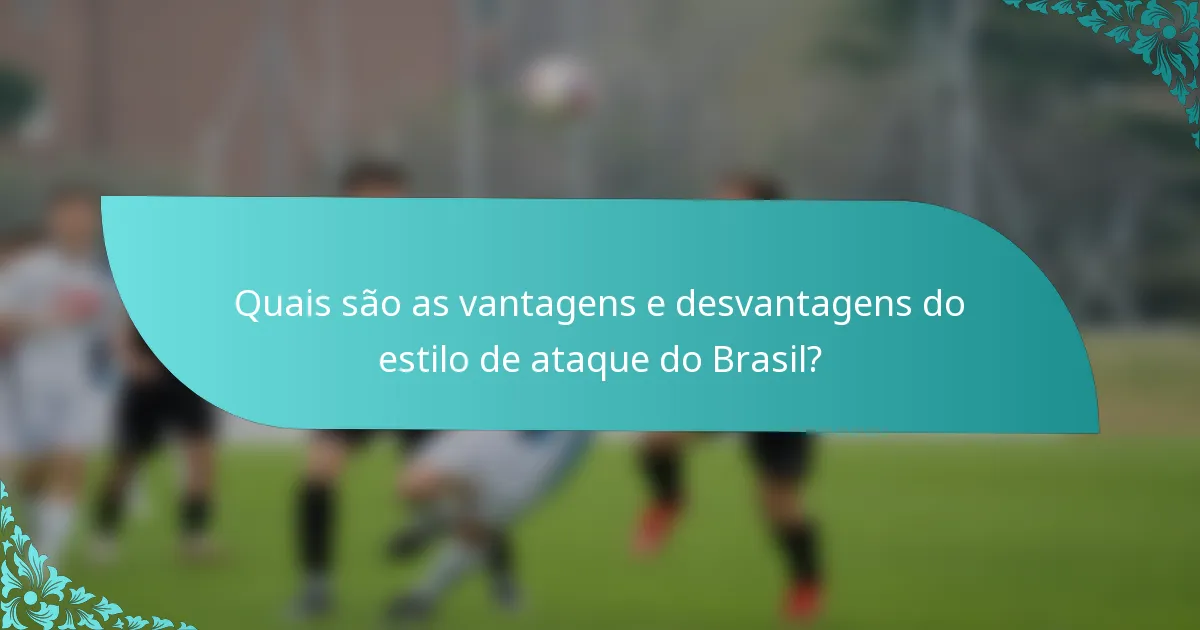 Quais são as vantagens e desvantagens do estilo de ataque do Brasil?