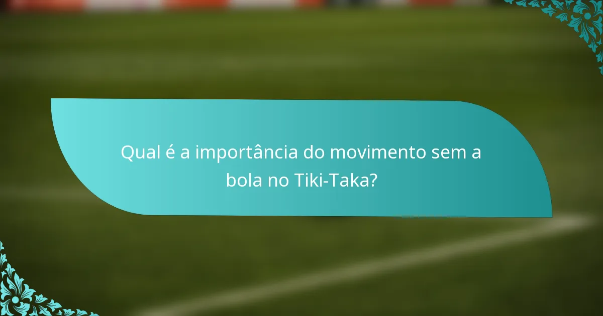 Qual é a importância do movimento sem a bola no Tiki-Taka?