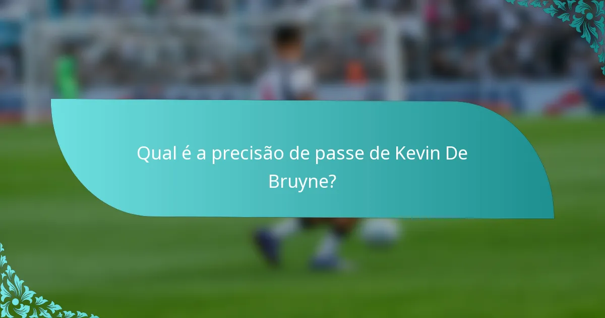 Qual é a precisão de passe de Kevin De Bruyne?
