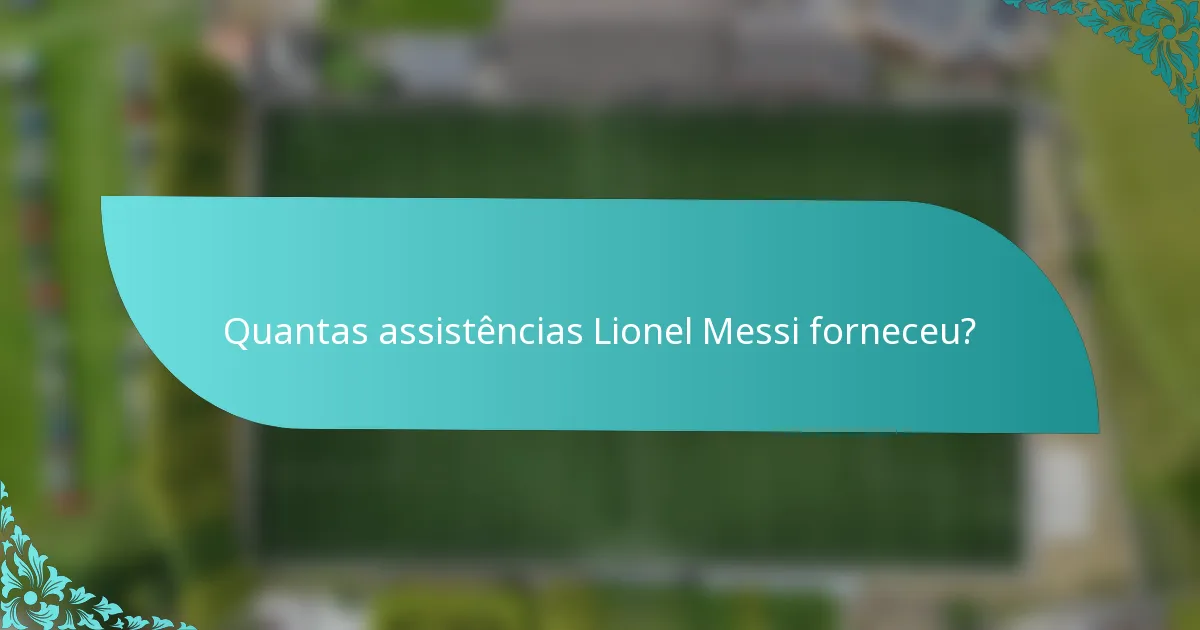 Quantas assistências Lionel Messi forneceu?