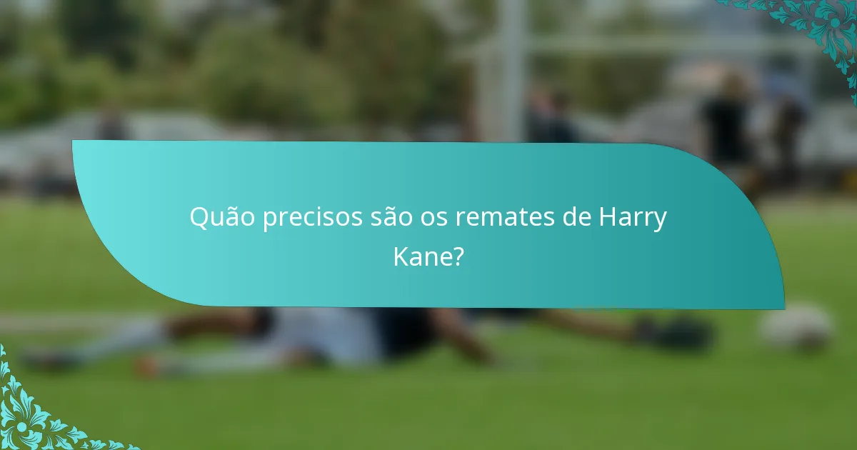 Quão precisos são os remates de Harry Kane?